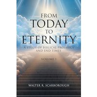 From Today to Eternity: A Study of Biblical Prophecy and End Times Volume 1 - From Today to Eternity: A Study of Biblical Prophecy and End Times Volume 1 - jetzt bei oelder-buchhandlung.de kaufen