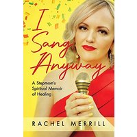 I Sang Anyway: A Stepmom's Spiritual Memoir of Healing - I Sang Anyway: A Stepmom's Spiritual Memoir of Healing - jetzt bei oelder-buchhandlung.de kaufen