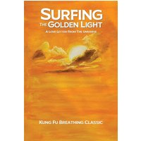 SURFING THE GOLDEN LIGHT: A LOVE LETTER FROM THE UNIVERSE - SURFING THE GOLDEN LIGHT: A LOVE LETTER FROM THE UNIVERSE - jetzt bei oelder-buchhandlung.de kaufen