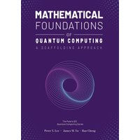 Mathematical Foundations of Quantum Computing: A Scaffolding Approach (The Scaffolding Series) - Mathematical Foundations of Quantum Computing: A Scaffolding Approach (The Scaffolding Series) - jetzt bei oelder-buchhandlung.de kaufen