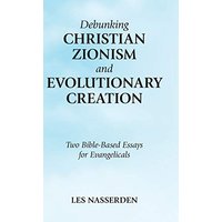 Debunking Christian Zionism and Evolutionary Creation: Two Bible-Based Essays for Evangelicals - Debunking Christian Zionism and Evolutionary Creation: Two Bible-Based Essays for Evangelicals - jetzt bei oelder-buchhandlung.de kaufen