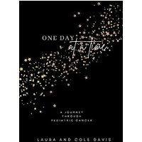One Day at a Time, A Journey Through Pediatric Cancer - One Day at a Time, A Journey Through Pediatric Cancer - jetzt bei oelder-buchhandlung.de kaufen