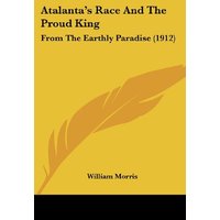 Atalanta's Race And The Proud King: From The Earthly Paradise (1912)