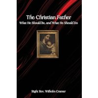 The Christian Father: What He Should Be, and What He Should Do - The Christian Father: What He Should Be, and What He Should Do - jetzt bei oelder-buchhandlung.de kaufen