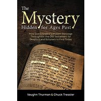 The Mystery Hidden For Ages Past: How God Encoded a Hidden Message Throughout the Old Testament for Skeptics and Scholars to Find Today - The Mystery Hidden For Ages Past: How God Encoded a Hidden Message Throughout the Old Testament for Skeptics and Scholars to Find Today - jetzt bei oelder-buchhandlung.de kaufen