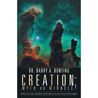Creation: Myth or Miracle?: If There Is a God, Shouldn't He Be Able to Get the Creation Story Right? - Creation: Myth or Miracle?: If There Is a God, Shouldn't He Be Able to Get the Creation Story Right? - jetzt bei oelder-buchhandlung.de kaufen