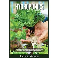 Hydroponics: Beginner's Guide to Quickly Start Growing Your Own Vegetables, Fruits, & Herbs And Learn How to Build Your Own Hydroponics Home Gardening System - Hydroponics: Beginner's Guide to Quickly Start Growing Your Own Vegetables, Fruits, & Herbs And Learn How to Build Your Own Hydroponics Home Gardening System - jetzt bei oelder-buchhandlung.de kaufen
