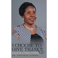 I Choose to Give Thanks!: Grieving with an Attitude of Gratitude - I Choose to Give Thanks!: Grieving with an Attitude of Gratitude - jetzt bei oelder-buchhandlung.de kaufen