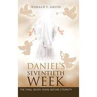 Daniel'S Seventieth Week: The Final Seven Years Before Eternity - Daniel'S Seventieth Week: The Final Seven Years Before Eternity - jetzt bei oelder-buchhandlung.de kaufen