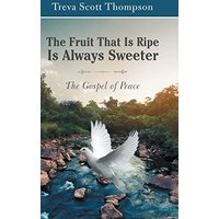 The Fruit That Is Ripe Is Always Sweeter: The Gospel of Peace - The Fruit That Is Ripe Is Always Sweeter: The Gospel of Peace - jetzt bei oelder-buchhandlung.de kaufen