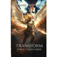 Transform (Father, Creator, Spirit, Band 2) - Transform (Father, Creator, Spirit, Band 2) - jetzt bei oelder-buchhandlung.de kaufen