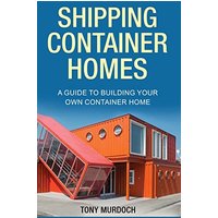 Shipping Container Homes: A Guide to Building Your Own Container Home - Shipping Container Homes: A Guide to Building Your Own Container Home - jetzt bei oelder-buchhandlung.de kaufen