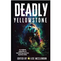 Deadly Yellowstone: An Original Collection of Tantalizing Western Mystery Tales - Deadly Yellowstone: An Original Collection of Tantalizing Western Mystery Tales - jetzt bei oelder-buchhandlung.de kaufen