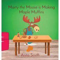 Marty the Moose is Making Maple Muffins