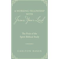 A Working Fellowship with Jesus, Your Lord: The Fruit of the Spirit Biblical Study - A Working Fellowship with Jesus, Your Lord: The Fruit of the Spirit Biblical Study - jetzt bei oelder-buchhandlung.de kaufen