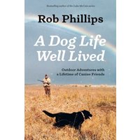 A Dog Life Well Lived: Outdoor Adventures with a Lifetime of Canine Friends - A Dog Life Well Lived: Outdoor Adventures with a Lifetime of Canine Friends - jetzt bei oelder-buchhandlung.de kaufen