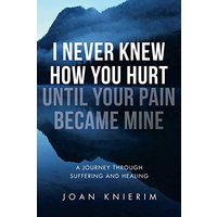 I Never Knew How You Hurt until Your Pain Became Mine: A Journey through Suffering and Healing - I Never Knew How You Hurt until Your Pain Became Mine: A Journey through Suffering and Healing - jetzt bei oelder-buchhandlung.de kaufen