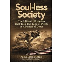 Soul-Less Society: The Ultimate Deception That Took the Land of Plenty to a Nation of Death: The Ultimate Plan That Took the Land of Plenty to a Nation of Death - Soul-Less Society: The Ultimate Deception That Took the Land of Plenty to a Nation of Death: The Ultimate Plan That Took the Land of Plenty to a Nation of Death - jetzt bei oelder-buchhandlung.de kaufen