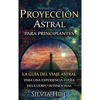 Proyección astral para principiantes: La guía del viaje astral para una experiencia fuera del cuerpo intencional - Proyección astral para principiantes: La guía del viaje astral para una experiencia fuera del cuerpo intencional - jetzt bei oelder-buchhandlung.de kaufen