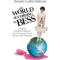 The World According to Bess: A Funny, Unfiltered Memoir of Life Lessons from My 90-Year-Old Mom - The World According to Bess: A Funny, Unfiltered Memoir of Life Lessons from My 90-Year-Old Mom - jetzt bei oelder-buchhandlung.de kaufen