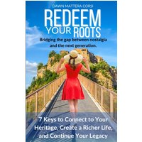 Redeem Your Roots: 7 Keys to Connect to Your Heritage, Create a Richer Life, and Continue Your Legacy - Redeem Your Roots: 7 Keys to Connect to Your Heritage, Create a Richer Life, and Continue Your Legacy - jetzt bei oelder-buchhandlung.de kaufen
