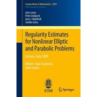 Regularity Estimates for Nonlinear Elliptic and Parabolic Problems: Cetraro, Italy 2009 Editor: Ugo Gianazza, John Lewis (Lecture Notes in Mathematics / C.I.M.E. Foundation Subseries)