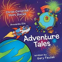 Adventure Tales: Christ-Centered Short Stories - Adventure Tales: Christ-Centered Short Stories - jetzt bei oelder-buchhandlung.de kaufen