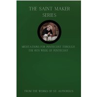 The Saint Maker Series: Daily Pentecost Meditations from the Works of St. Alphonsus Vol 1 - The Saint Maker Series: Daily Pentecost Meditations from the Works of St. Alphonsus Vol 1 - jetzt bei oelder-buchhandlung.de kaufen