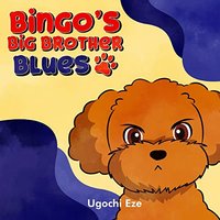 Bingo's Big Brother Blues: A Story to Assist Older Siblings (Ages 2-8) in Preparing for the Arrival of a New Baby Brother or Sister - Bingo's Big Brother Blues: A Story to Assist Older Siblings (Ages 2-8) in Preparing for the Arrival of a New Baby Brother or Sister - jetzt bei oelder-buchhandlung.de kaufen
