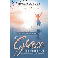 My Grace Is Sufficient: God's Strength Is Made Perfect in Weakness - My Grace Is Sufficient: God's Strength Is Made Perfect in Weakness - jetzt bei oelder-buchhandlung.de kaufen