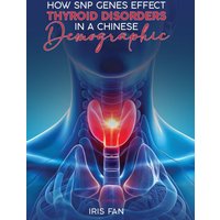 How SNP Genes Effect Thyroid Disorders in a Chinese Demographic - How SNP Genes Effect Thyroid Disorders in a Chinese Demographic - jetzt bei oelder-buchhandlung.de kaufen