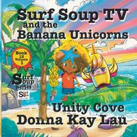 Surf Soup TV and the Banana Unicorns: Unity Cove Book 12 Volume 1 - Surf Soup TV and the Banana Unicorns: Unity Cove Book 12 Volume 1 - jetzt bei oelder-buchhandlung.de kaufen