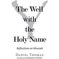 The Well with the Holy Name: Reflections on Messiah - The Well with the Holy Name: Reflections on Messiah - jetzt bei oelder-buchhandlung.de kaufen