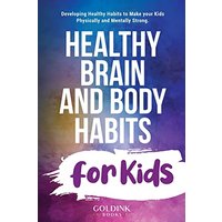 Healthy Brain and Body Habits for Kids: Developing Healthy Habits to Make Your Kids Physically and Mentally Strong - Healthy Brain and Body Habits for Kids: Developing Healthy Habits to Make Your Kids Physically and Mentally Strong - jetzt bei oelder-buchhandlung.de kaufen