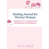 Healing Journal for Warrior Women: Empower Your Journey with Mindfulness and Reflection - Healing Journal for Warrior Women: Empower Your Journey with Mindfulness and Reflection - jetzt bei oelder-buchhandlung.de kaufen