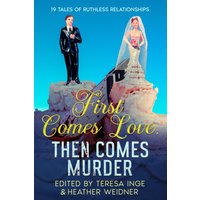 First Comes Love, Then Comes Murder: 19 Tales of Ruthless Relationships - First Comes Love, Then Comes Murder: 19 Tales of Ruthless Relationships - jetzt bei oelder-buchhandlung.de kaufen