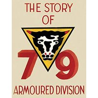THE STORY OF THE 79th ARMOURED DIVISION: October 1942 - June 1945
