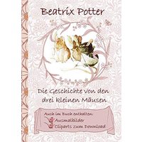 Die Geschichte von den drei kleinen Mäusen (inklusive Ausmalbilder und Cliparts zum Download): deutsche Erstveröffentlichung!, The Tale of the Three ... Erwachsene, Geschenkbuch, Geschenk