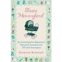 Elusive Mommyhood: An Investigative Reporter’s Personal Journey into IVF and Surrogacy - Elusive Mommyhood: An Investigative Reporter’s Personal Journey into IVF and Surrogacy - jetzt bei oelder-buchhandlung.de kaufen