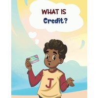 What is Credit?: A financial literacy story and workbook for kids (What Is? Finance for Kids) - What is Credit?: A financial literacy story and workbook for kids (What Is? Finance for Kids) - jetzt bei oelder-buchhandlung.de kaufen