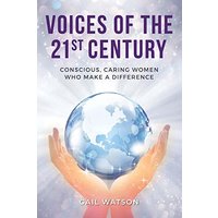 Voices of the 21st Century: Conscious, Caring Women Who Make a Difference - Voices of the 21st Century: Conscious, Caring Women Who Make a Difference - jetzt bei oelder-buchhandlung.de kaufen