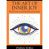 The Art of Inner Joy: World Views on Self-Healing and Meaning - The Art of Inner Joy: World Views on Self-Healing and Meaning - jetzt bei oelder-buchhandlung.de kaufen