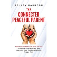 The Connected Peaceful Parent - The Connected Peaceful Parent - jetzt bei oelder-buchhandlung.de kaufen