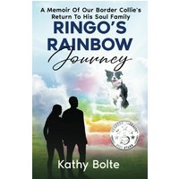 Ringo's Rainbow Journey: A Memoir of Our Border Collie's Return to His Soul Family - Ringo's Rainbow Journey: A Memoir of Our Border Collie's Return to His Soul Family - jetzt bei oelder-buchhandlung.de kaufen