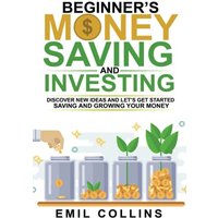 Beginners Money, Saving and Investing: Discover Effective, New Idea And Let’s Get Started Saving And Growing Your Money, Secure Your Future, Personal Finance, Save, Invest, Capital, Introduction - Beginners Money, Saving and Investing: Discover Effective, New Idea And Let’s Get Started Saving And Growing Your Money, Secure Your Future, Personal Finance, Save, Invest, Capital, Introduction - jetzt bei oelder-buchhandlung.de kaufen