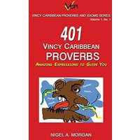 401 Vincy Caribbean Proverbs: Amazing Expressions to Guide You - 401 Vincy Caribbean Proverbs: Amazing Expressions to Guide You - jetzt bei oelder-buchhandlung.de kaufen