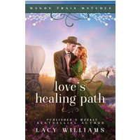 Love's Healing Path (Wagon Train Matches, Band 5) - Love's Healing Path (Wagon Train Matches, Band 5) - jetzt bei oelder-buchhandlung.de kaufen