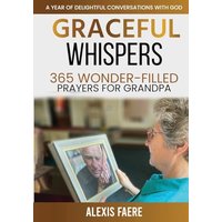Graceful Whispers: 365 Wonder-Filled Prayers for Grandpa: A Year of Delightful Conversations with God - Graceful Whispers: 365 Wonder-Filled Prayers for Grandpa: A Year of Delightful Conversations with God - jetzt bei oelder-buchhandlung.de kaufen