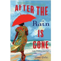 After The Rain Is Gone: Daily Walking with God - After The Rain Is Gone: Daily Walking with God - jetzt bei oelder-buchhandlung.de kaufen