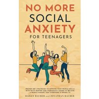 No More Social Anxiety For Teenagers: Proven DBT Strategies To Improve Your People Skills With Witty Banter And Charismatic Charm To Become A People Magnet that Everyone Is Drawn To - No More Social Anxiety For Teenagers: Proven DBT Strategies To Improve Your People Skills With Witty Banter And Charismatic Charm To Become A People Magnet that Everyone Is Drawn To - jetzt bei oelder-buchhandlung.de kaufen